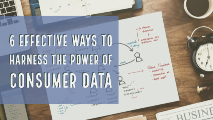 6 effective ways to harness the power of consumer data